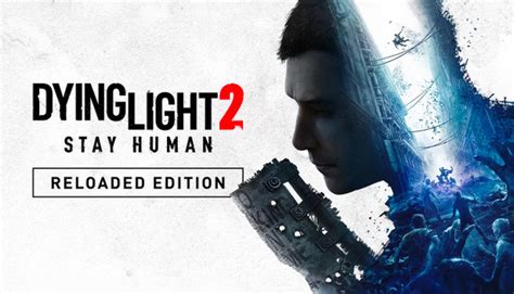 dligh|Dying Light 2 Stay Human: Reloaded Edition on Steam.